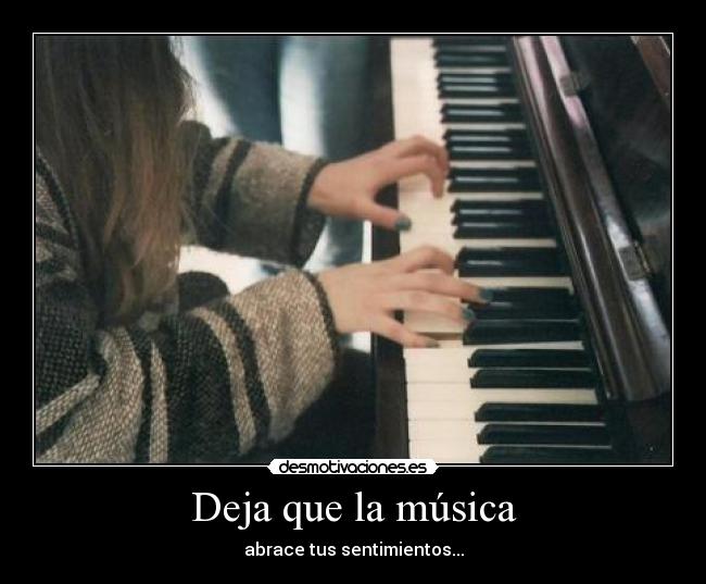 Deja que la música - abrace tus sentimientos...