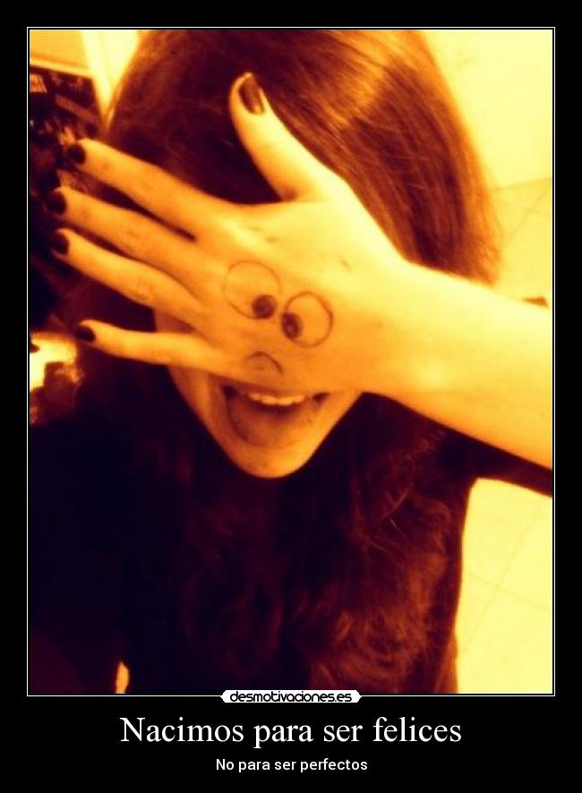 Nacimos para ser felices - No para ser perfectos