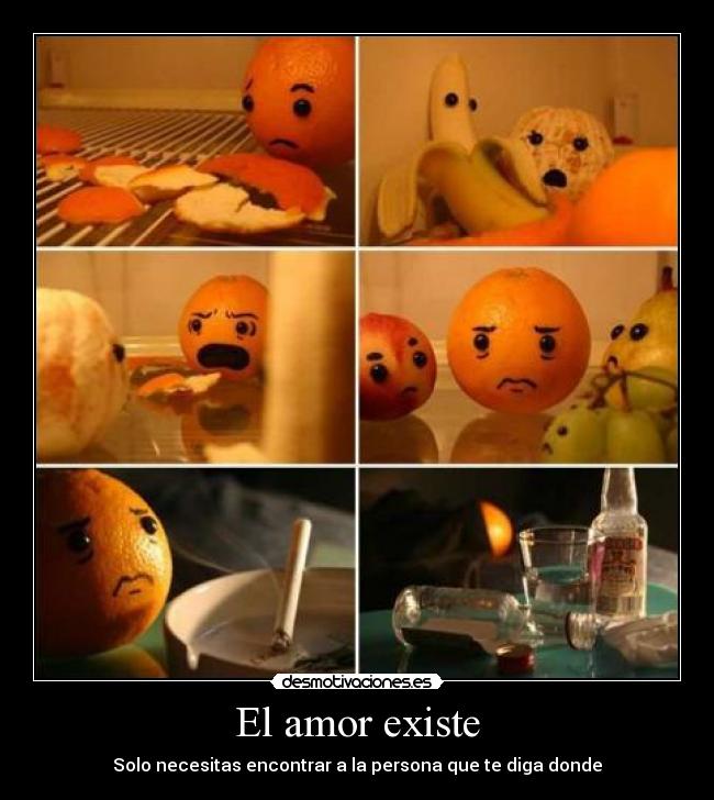 El amor existe - Solo necesitas encontrar a la persona que te diga donde