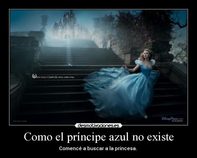 Como el príncipe azul no existe - Comencé a buscar a la princesa. ♥
