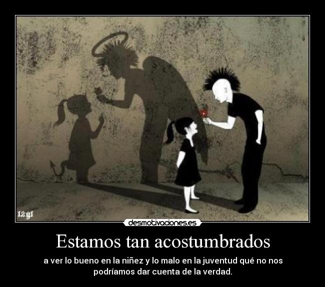 Estamos tan acostumbrados -