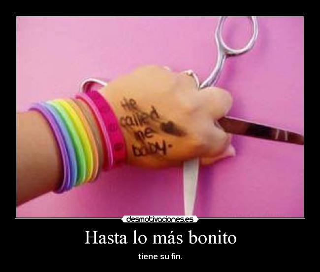 Hasta lo más bonito - tiene su fin.