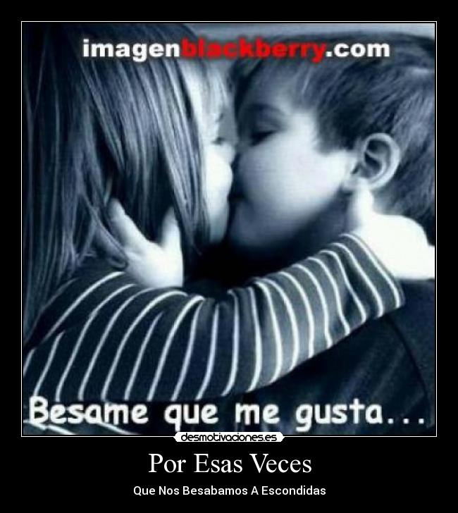 Por Esas Veces - Que Nos Besabamos A Escondidas
