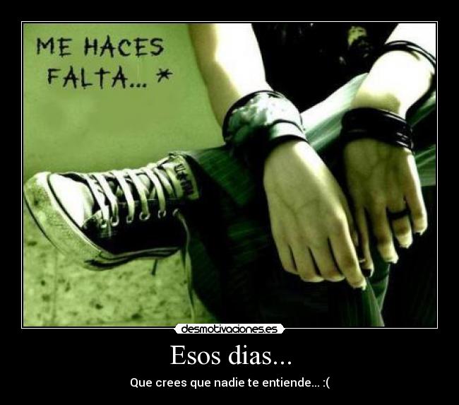 Esos dias... - Que crees que nadie te entiende... :(