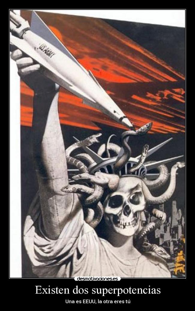 Existen dos superpotencias - Una es EEUU, la otra eres tú