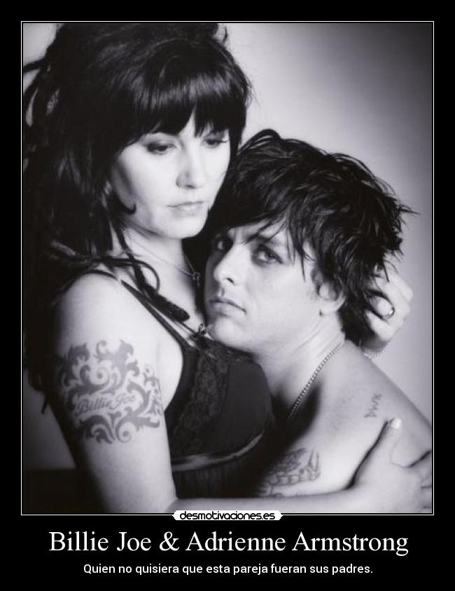 Billie Joe & Adrienne Armstrong - Quien no quisiera que esta pareja fueran sus padres.
