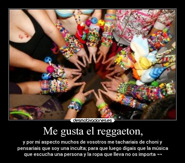 Me gusta el reggaeton, -