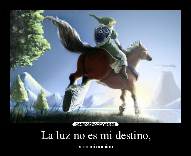 La luz no es mi destino, - sino mi camino