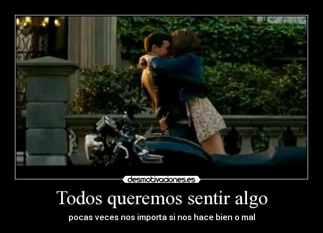 Todos queremos sentir algo -