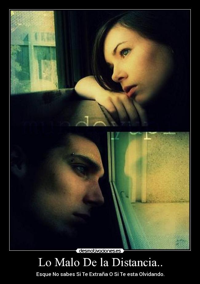 Lo Malo De la Distancia.. - Esque No sabes Si Te Extraña O Si Te esta Olvidando.