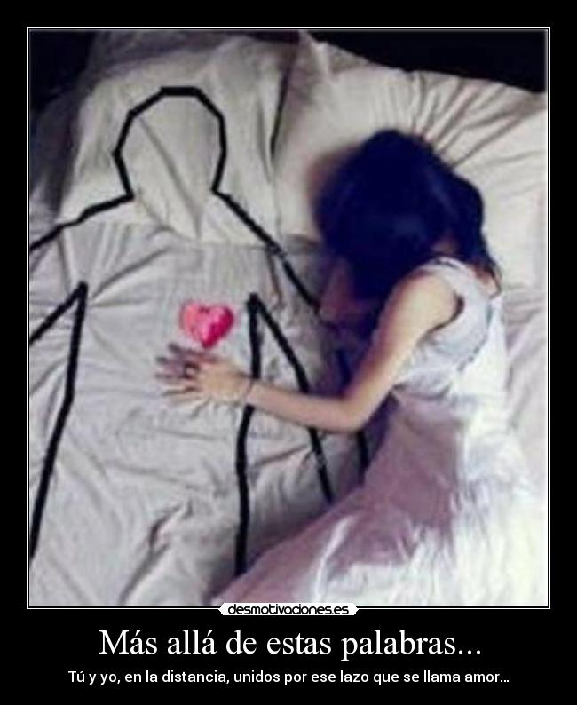 Más allá de estas palabras... - Tú y yo, en la distancia, unidos por ese lazo que se llama amor…