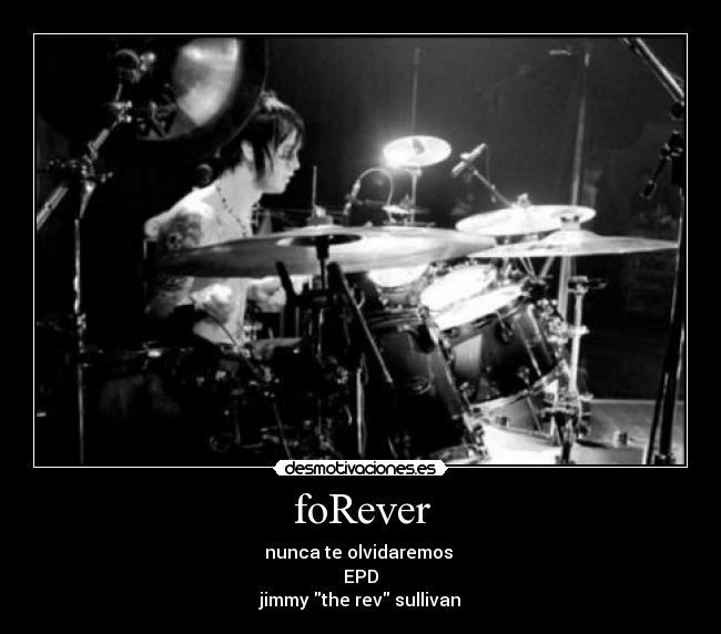 foRever - nunca te olvidaremos 
EPD
jimmy the rev sullivan