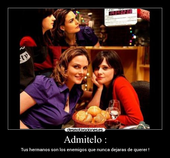 Admitelo : - Tus hermanos son los enemigos que nunca dejaras de querer !♥