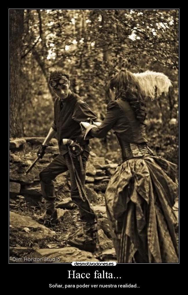 Hace falta... - Soñar, para poder ver nuestra realidad...