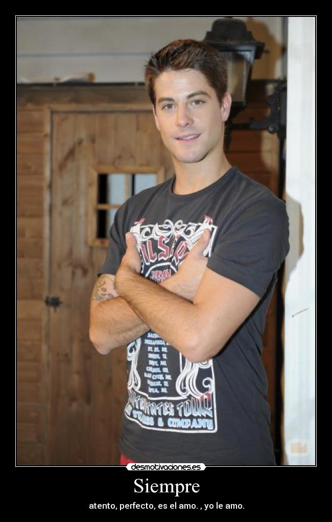 Siempre - atento, perfecto, es el amo.♥, yo le amo.