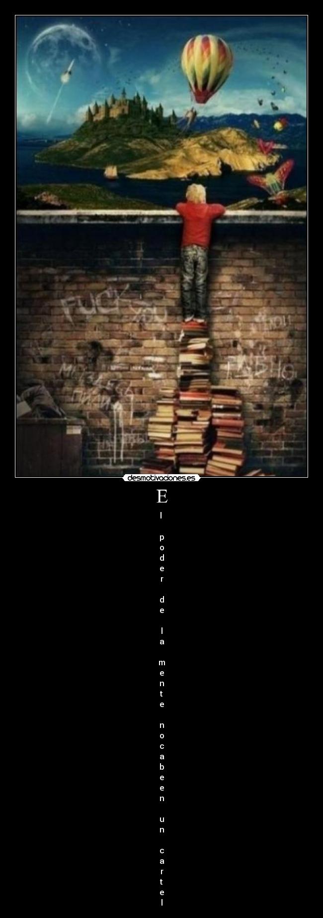 E - l 

p
o
d
e
r

d
e

l
a

m
e
n
t
e

n
o
c
a
b
e
e
n

u
n

c
a
r
t
e
l