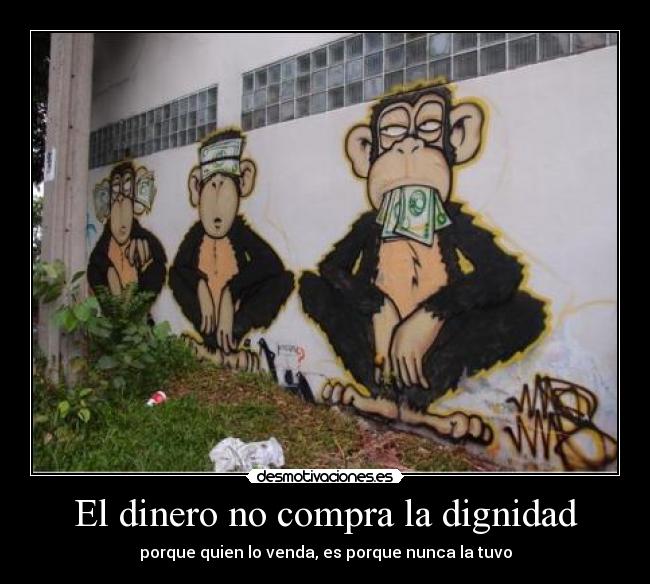 El dinero no compra la dignidad -