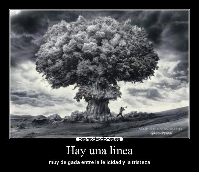 Hay una linea - muy delgada entre la felicidad y la tristeza