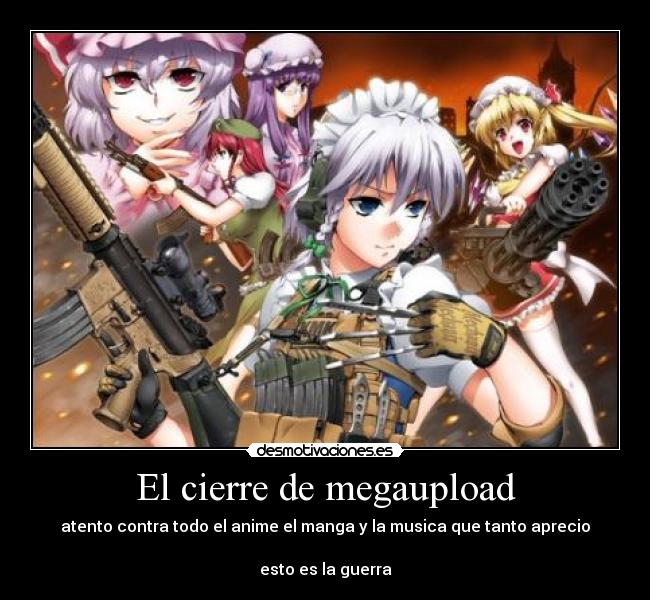 El cierre de megaupload - atento contra todo el anime el manga y la musica que tanto aprecio
esto es la guerra