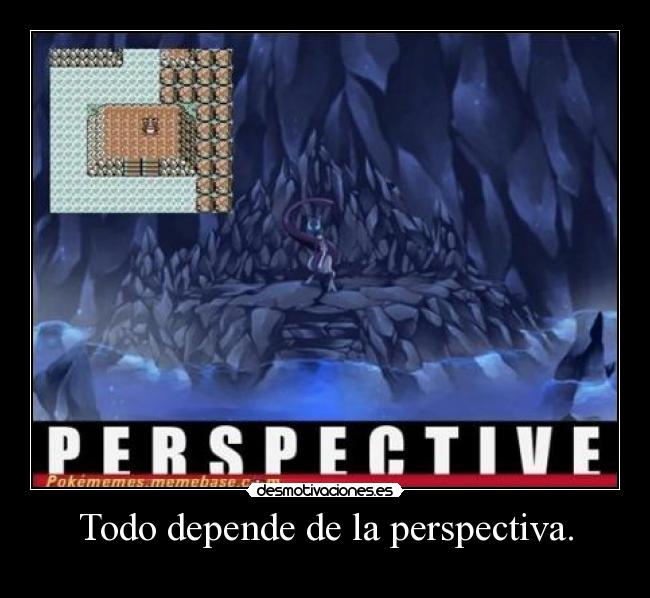 Todo depende de la perspectiva. - 