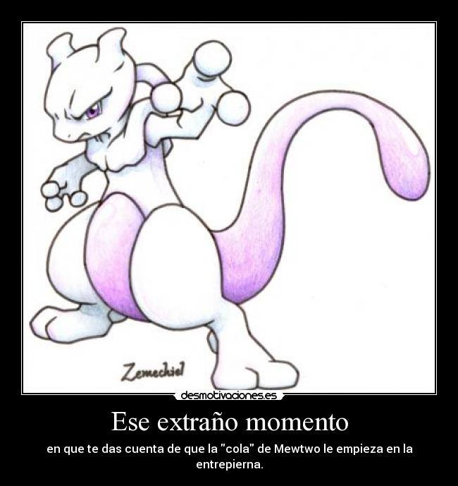 Ese extraño momento - en que te das cuenta de que la cola de Mewtwo le empieza en la entrepierna.