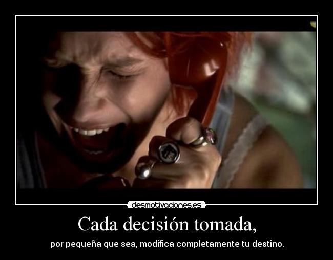 Cada decisión tomada, - 