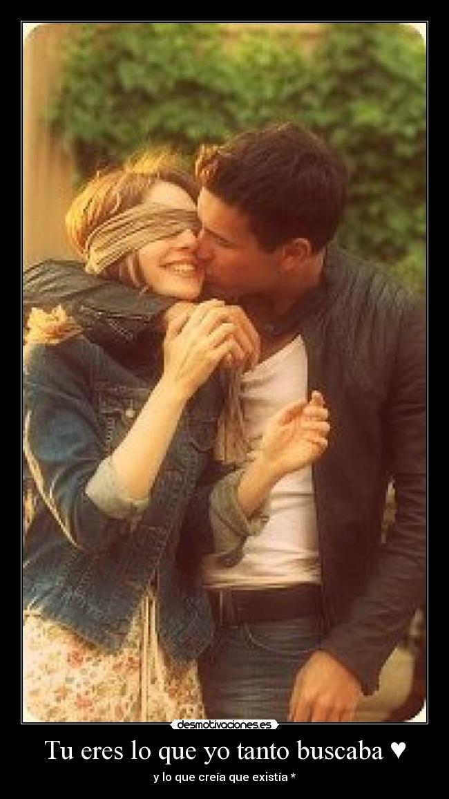 Tu eres lo que yo tanto buscaba ♥ - y lo que creía que existía *