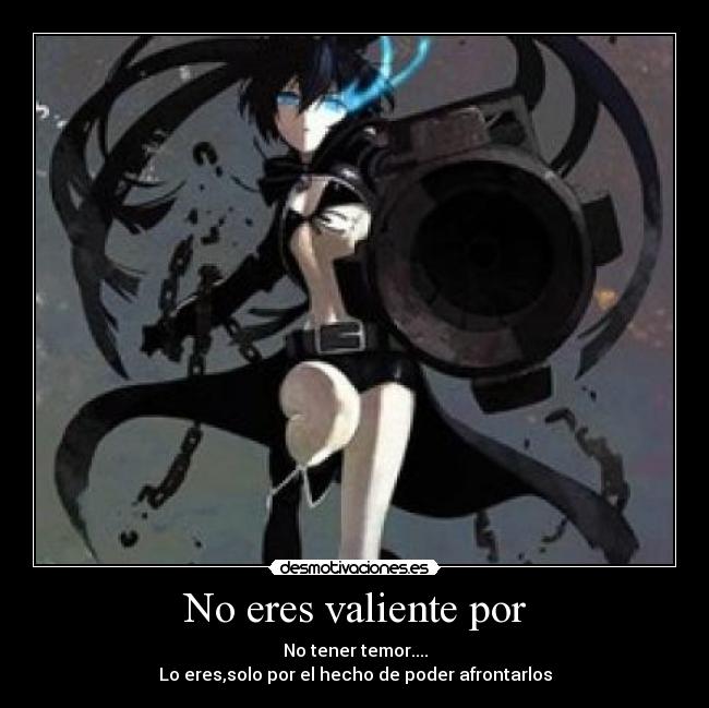 No eres valiente por - 