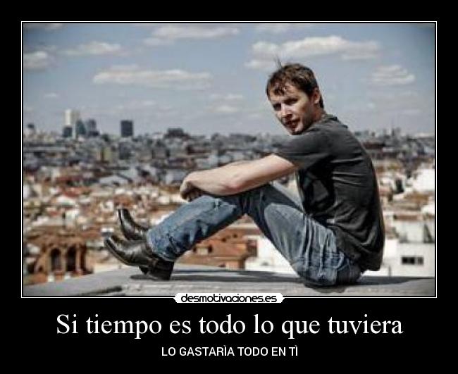 Si tiempo es todo lo que tuviera -