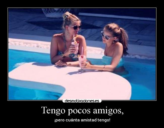 Tengo pocos amigos, - 