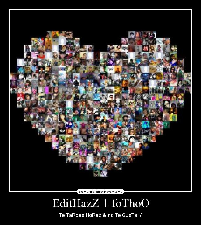 EditHazZ 1 foThoO - Te TaRdas HoRaz & no Te GusTa :/