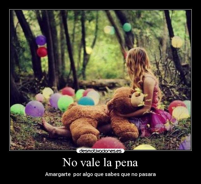 No vale la pena - Amargarte por algo que sabes que no pasara