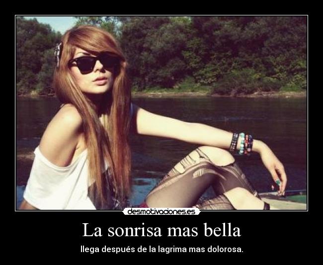 La sonrisa mas bella - llega después de la lagrima mas dolorosa.