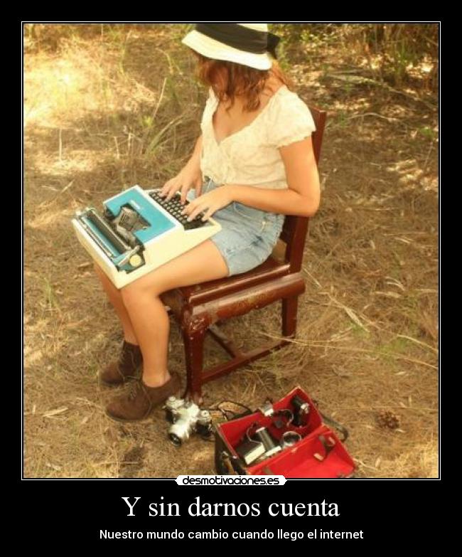 Y sin darnos cuenta -