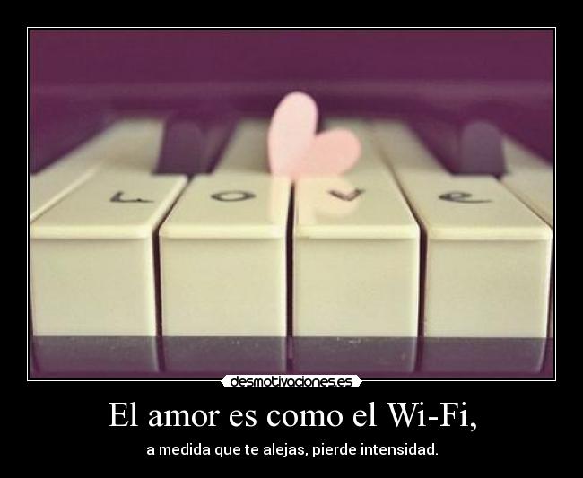 El amor es como el Wi-Fi, - 