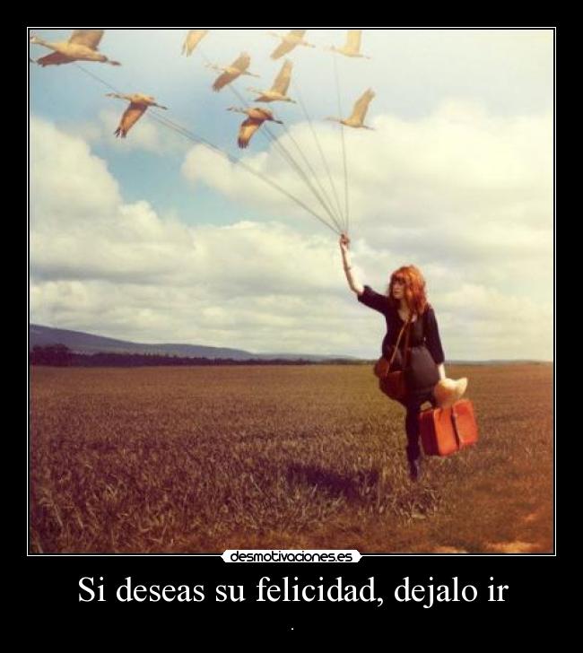 Si deseas su felicidad, dejalo ir -