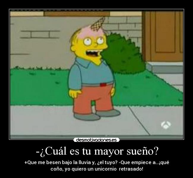 -¿Cuál es tu mayor sueño? -