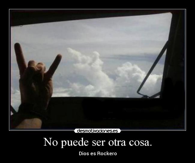 No puede ser otra cosa. - Dios es Rockero