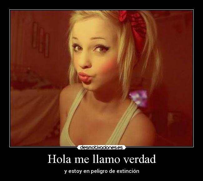 Hola me llamo verdad -