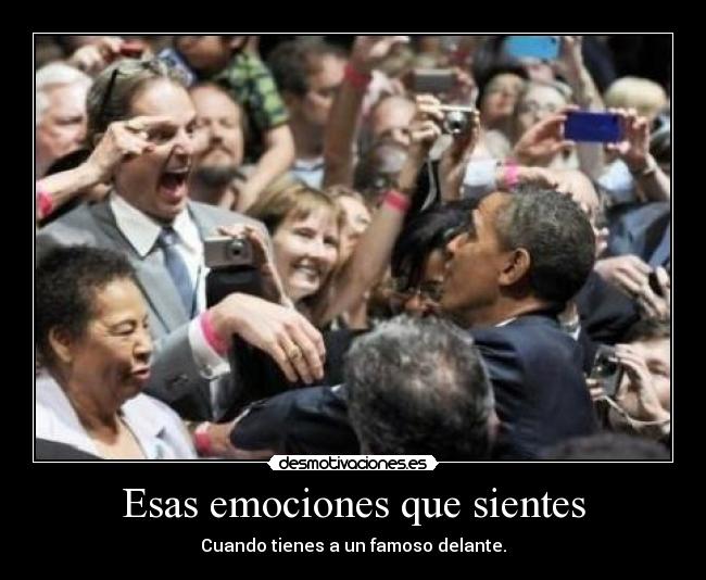 Esas emociones que sientes - Cuando tienes a un famoso delante.