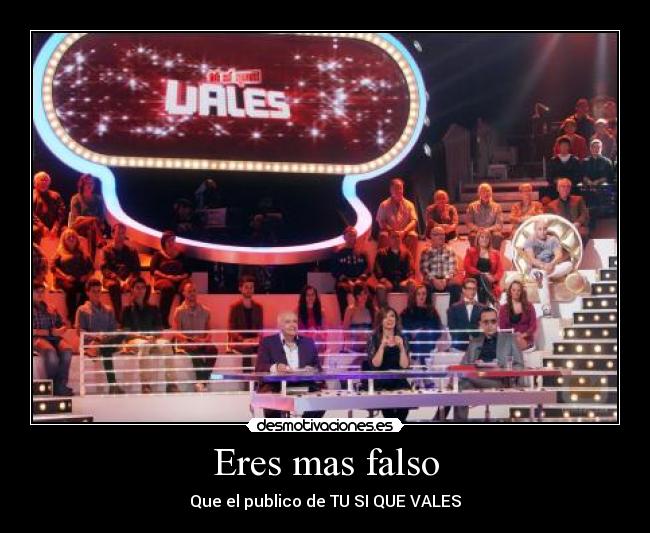 Eres mas falso - Que el publico de TU SI QUE VALES