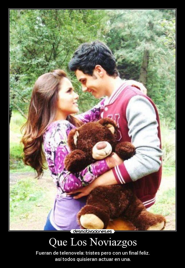 Que Los Noviazgos - Fueran de telenovela: tristes pero con un final feliz.
así todos quisieran actuar en una.