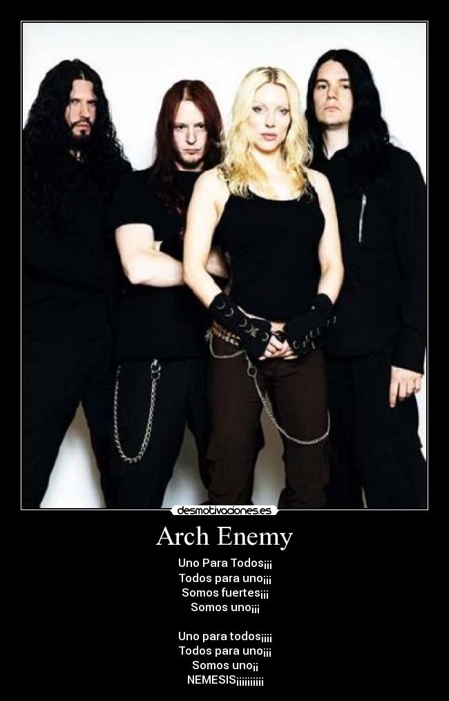 Arch Enemy - Uno Para Todos¡¡¡
Todos para uno¡¡¡
Somos fuertes¡¡¡
Somos uno¡¡¡

Uno para todos¡¡¡¡
Todos para uno¡¡¡
Somos uno¡¡
NEMESIS¡¡¡¡¡¡¡¡¡¡