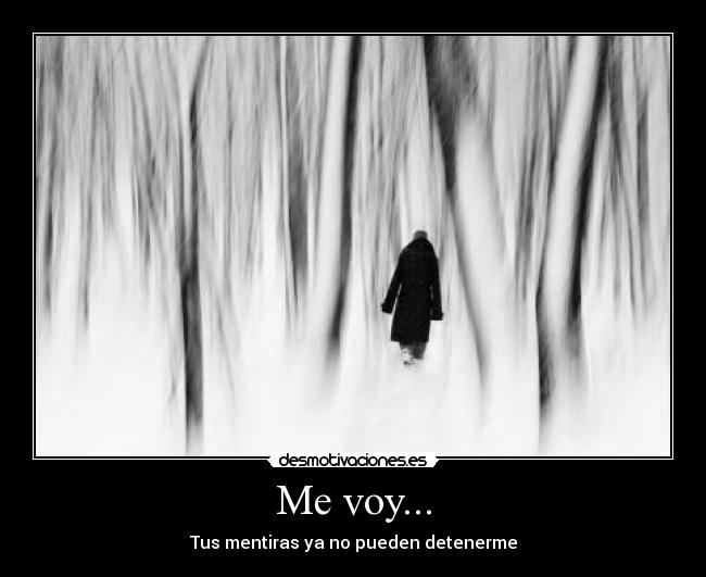 Me voy... - Tus mentiras ya no pueden detenerme