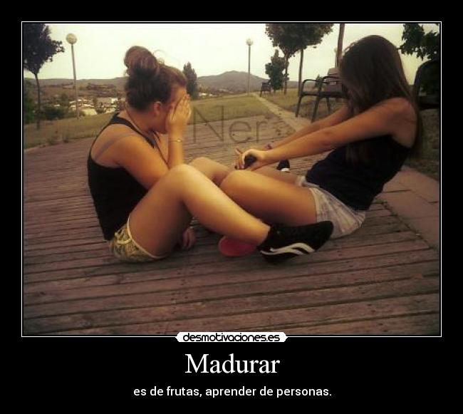 Madurar - es de frutas, aprender de personas.