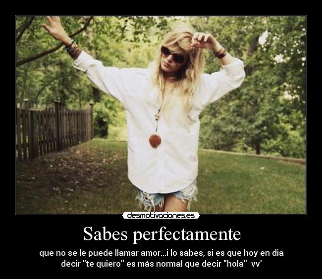 Sabes perfectamente -