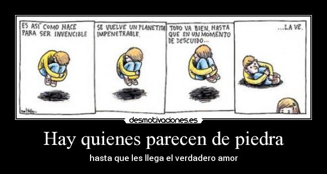 Hay quienes parecen de piedra - hasta que les llega el verdadero amor