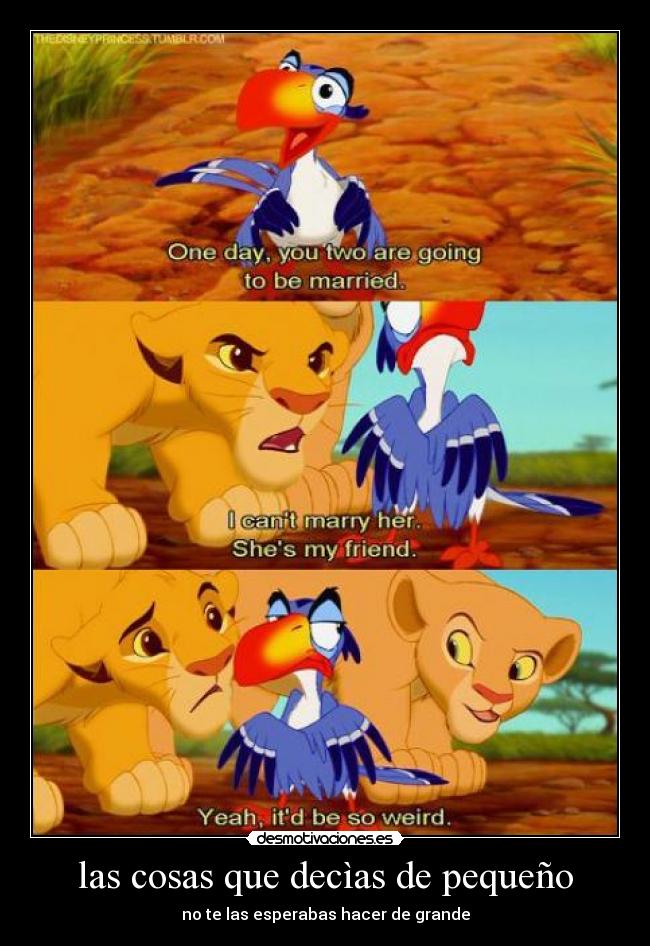 las cosas que decìas de pequeño - no te las esperabas hacer de grande