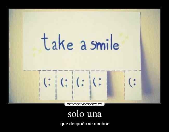 solo una - que después se acaban