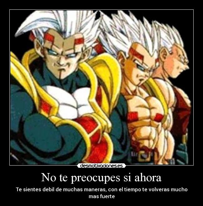 No te preocupes si ahora -